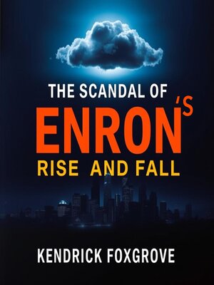cover image of The scandal of Enron's Rise and Fall